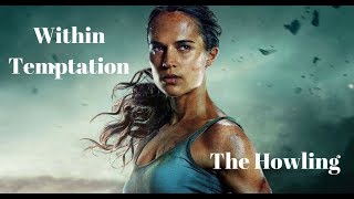 Within Temptation - The Howling  Tomb Raider 2018 Unofficial HD Video