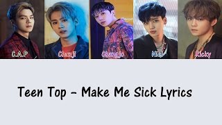 Teen Top – Make Me Sick [Hang, Rom & Eng Lyrics]