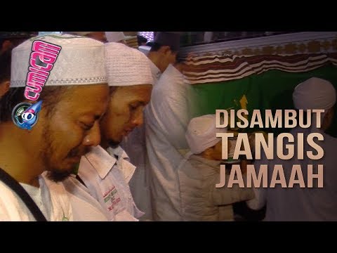 Tangis Jamaah Sambut Mendiang Utadz Arifin Ilham - Cumicam 24 Mei 2019