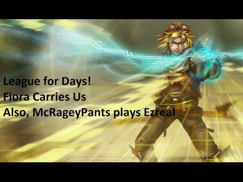 League for Days! AKA FIORA CARRIES US! Ezreal ADC- Full Game With Friends!