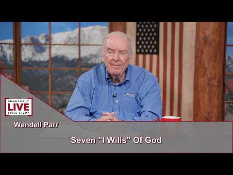 Charis Daily Live Bible Study: Seven "I Wills" of God - Wendell Parr - June 9, 2021