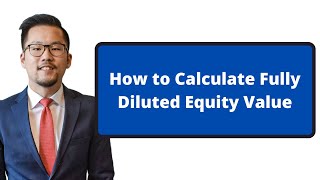 How to Calculate Fully Diluted Equity Value