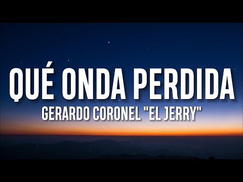 Gerardo Coronel "El Jerry" - Qué onda Perdida (Letra/Lyrics)