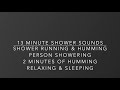 Listen To 13 Min Shower Water Person Showering Humming RELAX CALM ZEN MENTAL BREAK