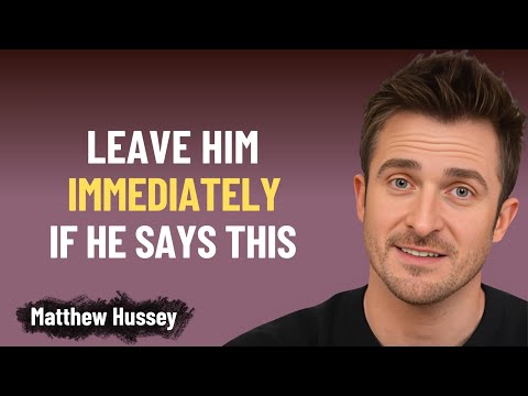 If a Man Says These 6 Things To You, Leave Him Immediately | Matthew Hussey