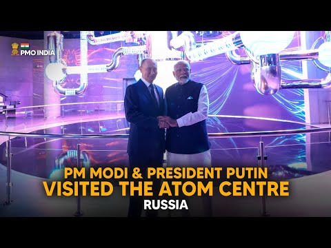 PM Modi & President Putin visit the Atom Centre, Russia
