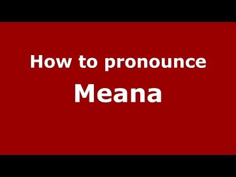 How to pronounce Meana