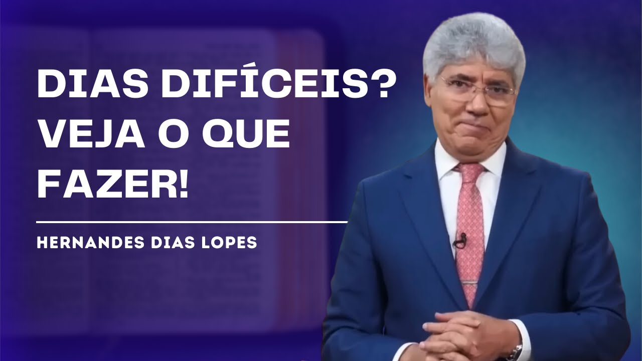 COMO SUPERAR OS DIAS DIFÍCEIS? - HERNANDES DIAS LOPES