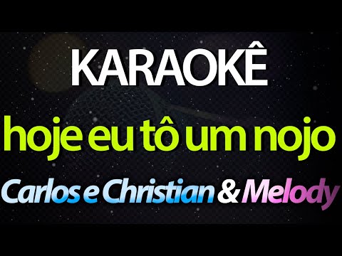 ⭐ Hoje Eu Tô Um Nojo - Carlos e Christian & Melody (Karaokê Version) (Cover)