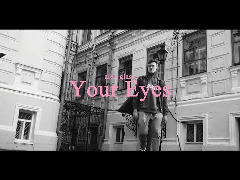 alex glass. - Your Eyes(official music video)