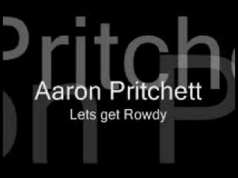 Aaron Pritchett-Lets get Rowdy