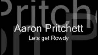 Aaron Pritchett-Lets get Rowdy