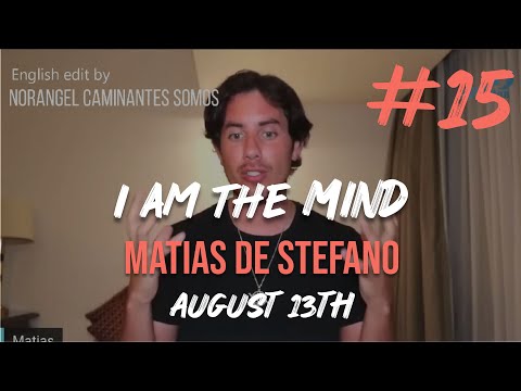 #15 I AM MIND -  AUG 13 TH - #matíasdestefano  - ENGLISH EDIT WITH MEDITATION