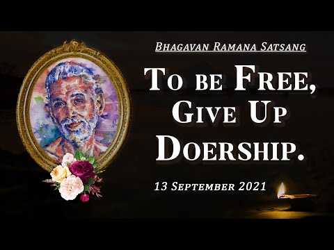 293. Bhagavan Ramana Satsang - To be FREE, give up DOERSHIP.