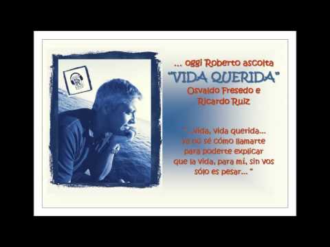 Oggi Roberto Ascolta OSVALDO FRESEDO - "VIDA QUERIDA"