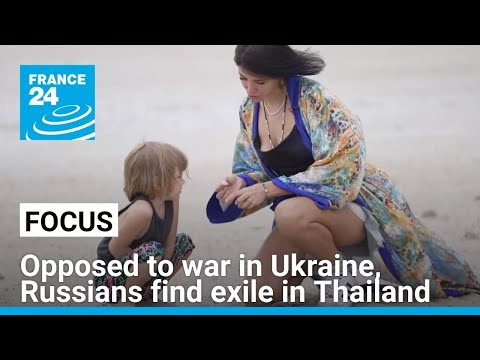Opposed to Putin's war in Ukraine, Russians find exile in Thailand • FRANCE 24 English
