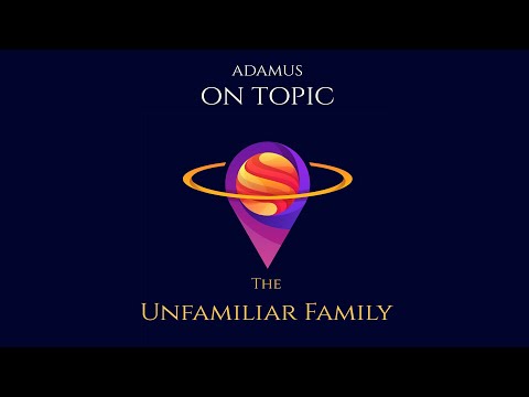 Adamus on Topic – The Unfamiliar Family