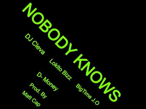 GGM- Nobody Knows (Prod. By Matt Cap) Lokito Bizz, DJ Cleva, BigTime J.O & D- Money