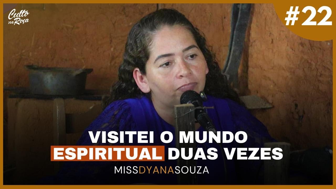 Podcast #22 Visitei o mundo espiritual duas vezes Miss Dyana Souza