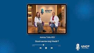 Adatıp Talks #13 | Gastroenteroloji Nedir?