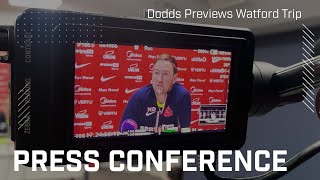 They've picked up some positive results | Dodds Previews Watford Trip | Press Conference