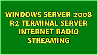 Windows Server 2008 R2 terminal server internet radio streaming