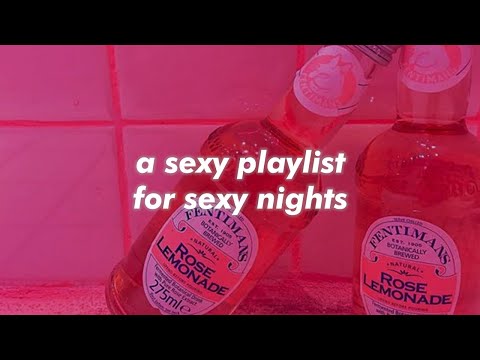 sexy playlist for sexy nights✨