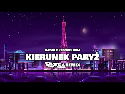 Kazar x ‪KronkelDom‬ - KIERUNEK PARYŻ (WOJTULA REMIX)