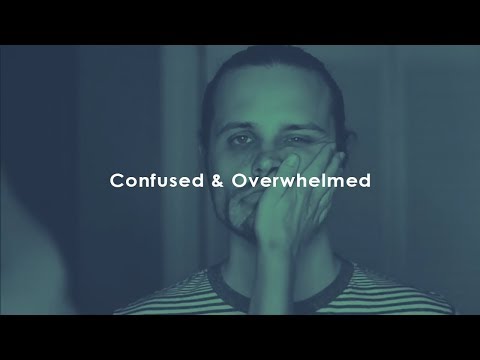 Why We Feel Confused & Overwhelmed