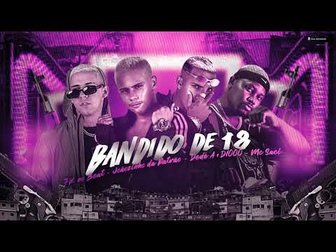 DEDÉ A+D1000, JOÃOZINHO DA PATRÃO, MC SACI, 7K NO BEAT - BANDIDO DE 18 - REMIX BREGA FUNK