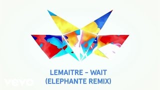 Lemaitre - Wait (Elephante Remix/Audio) ft. LOLO