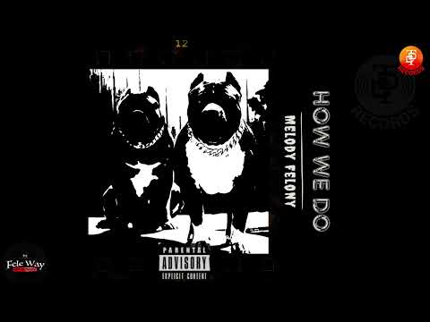 Melody Felony - How We Do (Official Audio) ft Wrecky Donn, Franc Felony