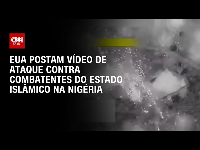 Estados Unidos postam vídeo de ataque contra combatentes do Estado Islâmico na Nigéria | CNN BRASIL