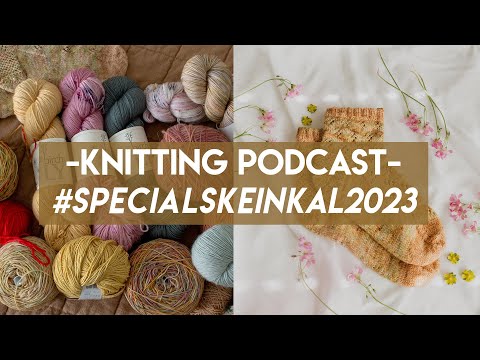 Knitting Podcast Ep. 17// #specialskeinKAL2023