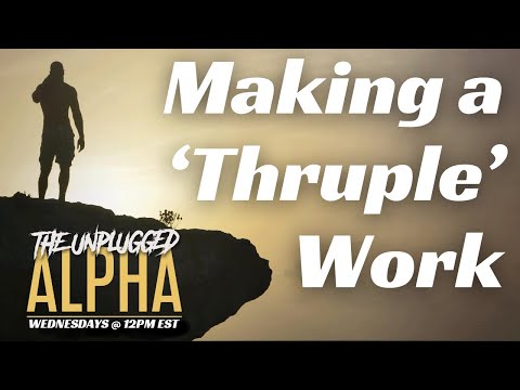 TUA # 136 - Can a 'Thruple' Ever Work?