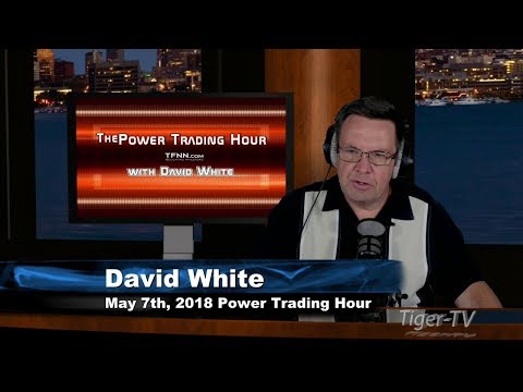 May 7th Power Trading Hour with David White on TFNN - 2018
