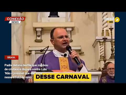 Vídeo: Padre detona desfile que zombou de cristãos e dispara contra Lula: ‘Não é possível que vão votar nesse infeliz de novo’.