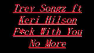 Trey Songz ft Keri Hilson- Fuck With You No More