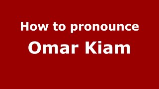 How to pronounce Omar Kiam