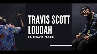 Travis Scott - Loudah ft. Chavis Flagg
