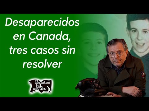 Desaparecidos en Canadá, tres casos sin resolver | Relatos del lado oscuro