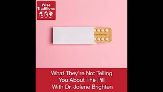 Wise Traditions podcast 291: What They're Not Telling You About The Pill