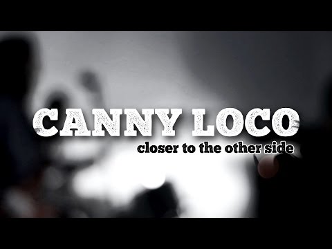 Canny Loco - "Closer To The Other Side" - Official