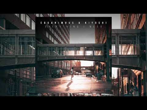 Equanimous & Kiyoshi - Everything I Need