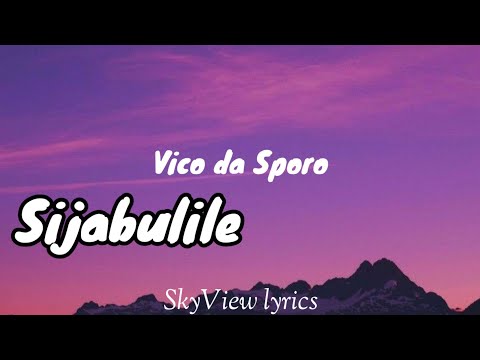 Sijabulile lyrics - Vico da Sporo