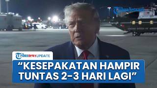 Trump Sebut Negosiasi AS-Iran Masuk Tahap Akhir, Klaim Kesepakatan Rampung dalam 2-3 Hari Lagi