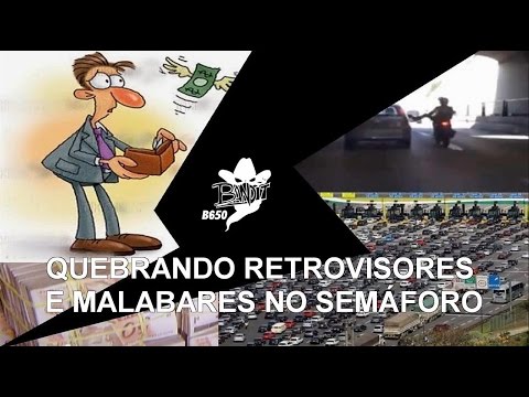 QUEBRANDO RETROVISORES E MALABARES NO SEMÁFORO