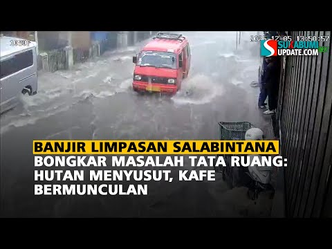 Banjir Limpasan Salabintana Bongkar Masalah Tata Ruang: Hutan Menyusut, Kafe Bermunculan