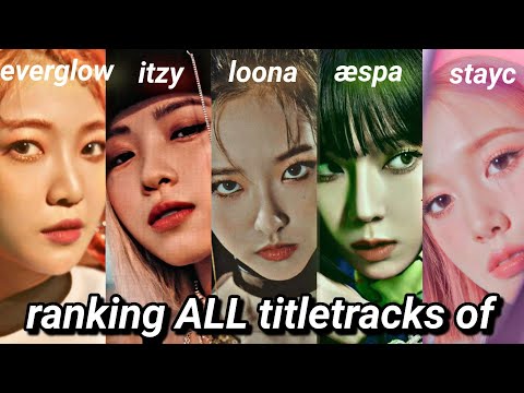 ranking ALL itzy, aespa, stayc, loona, everglow titletracks