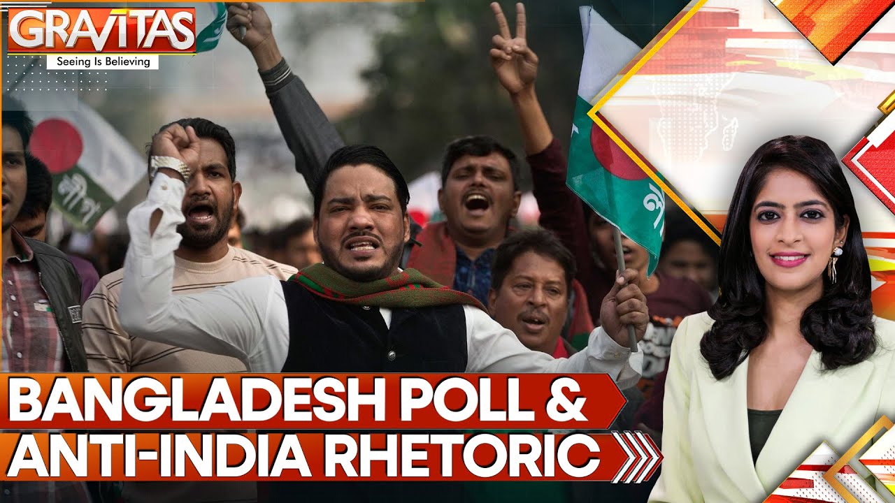 Bangladesh: Anti-India Rhetoric Takes Center Stage in Bangladesh Poll Campaign | Gravitas